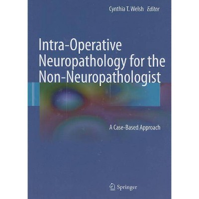 Intra-Operative Neuropathology for the Non-Neuropathologist - by  Cynthia T Welsh (Hardcover)