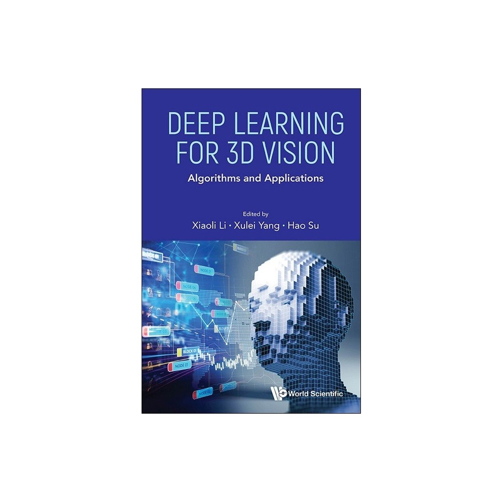 Deep Learning for 3D Vision: Algorithms and Applications - by Xiaoli Li & Xulei Yang & Hao Su (Hardcover)