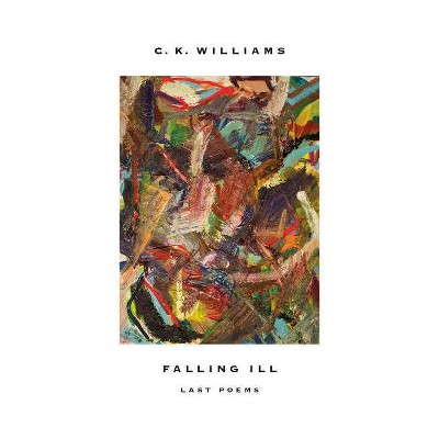 Falling Ill - by  C K Williams (Paperback)