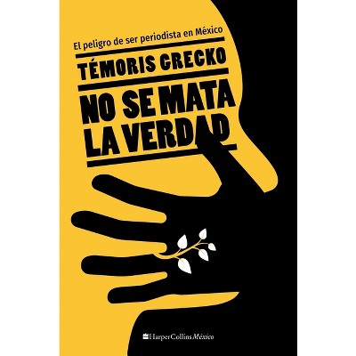 No Se Mata La Verdad - By Temóris Grecko (paperback) : Target