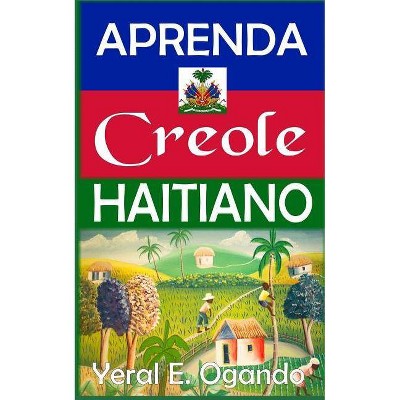 Aprenda Creole Haitiano - by  Yeral E Ogando (Paperback)