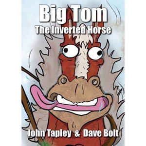 Big Tom The Inverted Horse - by  John Tapley (Paperback) - 1 of 1