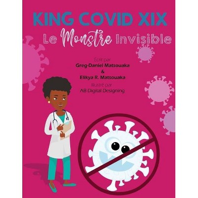 King Covid XIX - by  Elikya R Matsouaka & Greg-Daniel Matsouaka (Paperback)