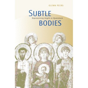 Subtle Bodies - (Transformation of the Classical Heritage) by  Glenn Peers (Hardcover) - 1 of 1