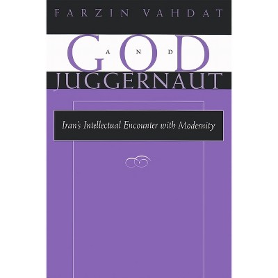 God and Juggernaut - (Modern Intellectual and Political History of the Middle East) by  Farzin Vahdat (Paperback)