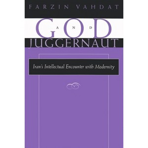 God and Juggernaut - (Modern Intellectual and Political History of the Middle East) by  Farzin Vahdat (Paperback) - 1 of 1