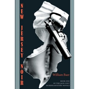 New Jersey Noir - (Jack Colt Murder Mystery Novels) by  William Baer (Paperback) - 1 of 1