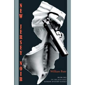 New Jersey Noir - (Jack Colt Murder Mystery Novels) by  William Baer (Paperback)