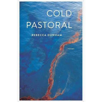 Cold Pastoral - by  Rebecca Dunham (Paperback)