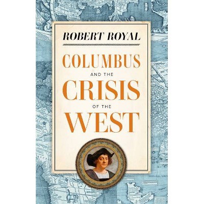 Columbus and the Crisis of the West - by  Robert Royal (Paperback)