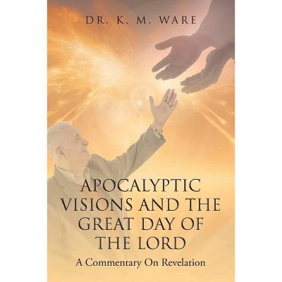 Apocalyptic Visions and The Great Day of The Lord - by  K M Ware (Paperback)