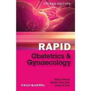 Rapid Obstetrics and Gynaecology - 2nd Edition by  Misha Moore & Sarah-Jane Lam & Adam R Kay (Paperback) - 1 of 1