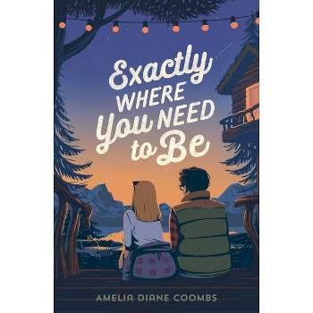 Exactly Where You Need to Be - by Amelia Diane Coombs