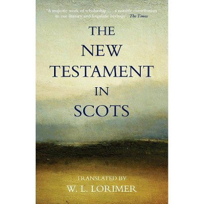 The New Testament in Scots - by  William Lorimer (Paperback)