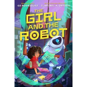 The Girl and the Robot - by  Oz Rodriguez & Claribel A Ortega (Hardcover) - 1 of 1