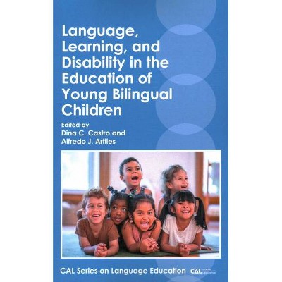 Language, Learning, and Disability in the Education of Young Bilingual Children - (Cal Language Education) by  Dina C Castro & Alfredo J Artiles