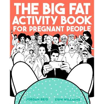 The Big Fat Activity Book for Pregnant People - (Big Activity Book) by  Jordan Reid & Erin Williams (Paperback)
