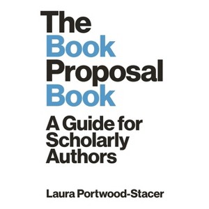 The Book Proposal Book - (Skills for Scholars) by Laura Portwood-Stacer - 1 of 1