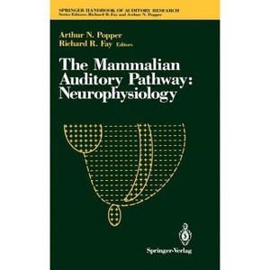 The Mammalian Auditory Pathway: Neurophysiology - (Springer Handbook of Auditory Research) by  Richard R Fay (Hardcover) - 1 of 1