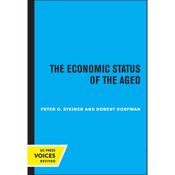 The Economic Status of the Aged - by  Peter O Steiner & Robert Dorfman (Paperback)