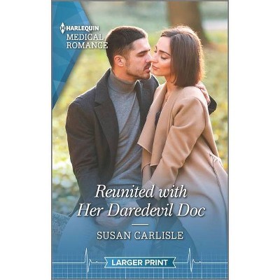 Reunited with Her Daredevil Doc - Large Print by  Susan Carlisle (Paperback)