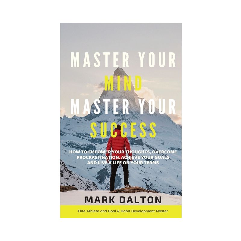 Master Your Mind - Master Your Success - by  Mark Dalton (Paperback), 1 of 2