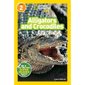 Alligators and Crocodiles (National Geographic Kids Readers, Level 2) - by  Laura Marsh (Paperback) - 1 of 1