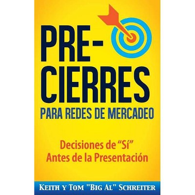 Pre-Cierres para Redes de Mercadeo - by  Keith Schreiter & Tom Big Al Schreiter (Paperback)