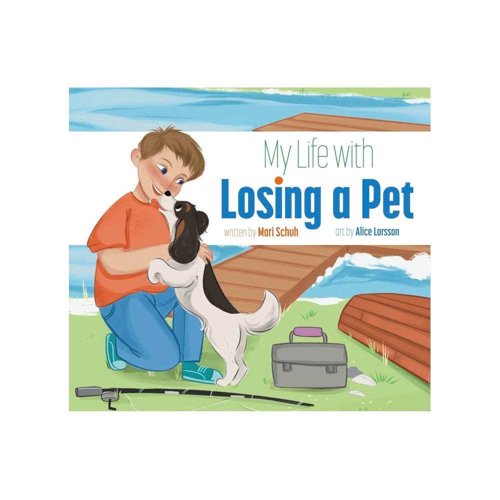 My Life with Losing a Pet - by Mari C Schuh (Paperback)