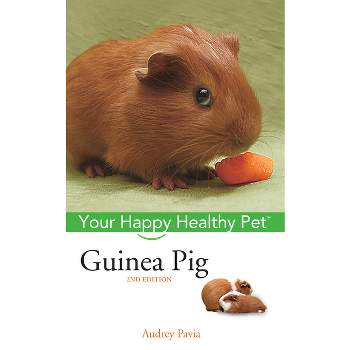 Guinea Pig - (Your Happy Healthy Pet Guides) 2nd Edition by  Audrey Pavia (Hardcover)