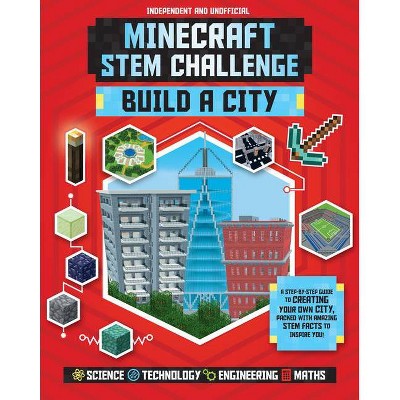 Minecraft Stem Challenge Build a City (Independent & Unofficial) - by  Anne Rooney (Paperback)