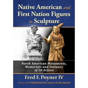 Native American and First Nation Figures in Sculpture - by  Fred F Poyner (Paperback) - 1 of 1