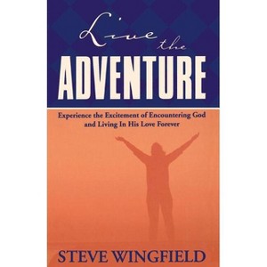 Live the Adventure - by  Steve Wingfield (Paperback) - 1 of 1
