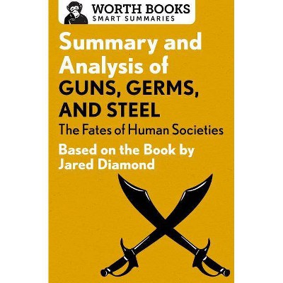 Summary and Analysis of Guns, Germs, and Steel: The Fates of Human Societies - (Smart Summaries) by  Worth Books (Paperback)