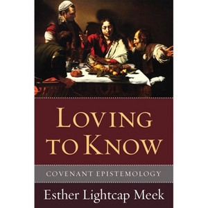 Loving to Know - by Esther Lightcap Meek - 1 of 1