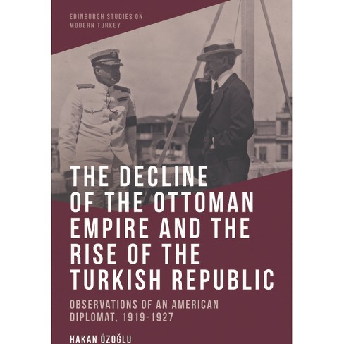 The Decline of the Ottoman Empire and the Rise of the Turkish Republic -  (Edinburgh Studies on Modern Turkey) by Hakan Özoğ & lu (Paperback)