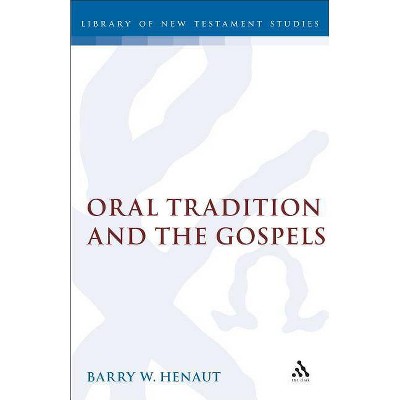 Oral Tradition and the Gospels - (Library of New Testament Studies) by  Barry W Henaut (Hardcover)