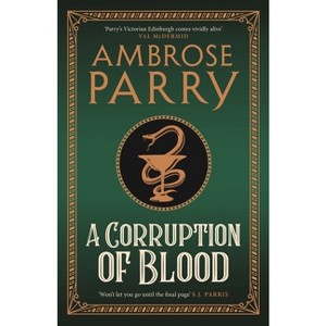 A Corruption of Blood - (Raven and Fisher Mystery) by  Ambrose Parry (Hardcover) - 1 of 1