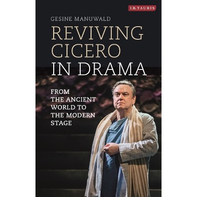 Reviving Cicero in Drama - by  Gesine Manuwald (Paperback)