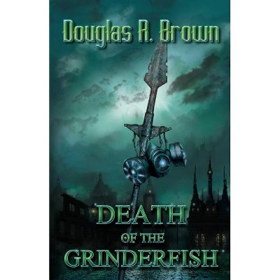 Death of the Grinderfish - by  Douglas R Brown (Paperback)