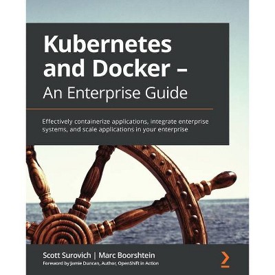 Kubernetes and Docker - An Enterprise Guide - by  Scott Surovich & Marc Boorshtein (Paperback)