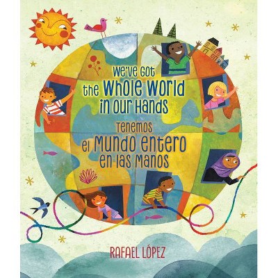 We've Got the Whole World in Our Hands / Tenemos El Mundo Entero En Las Manos (Scholastic Bilingual) - (Hardcover)