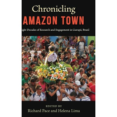 Chronicling Amazon Town - by  Richard Pace & Helena P Lima (Hardcover)
