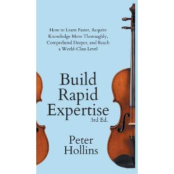 Build Rapid Expertise - by  Peter Hollins (Hardcover)