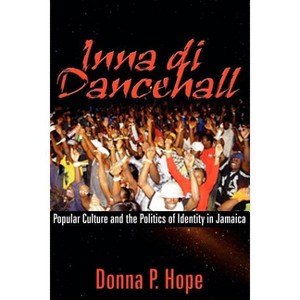 Inna Di Dancehall - by  Donna P Hope (Paperback) - 1 of 1