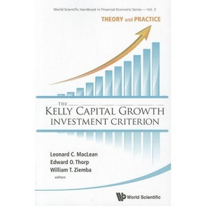 Kelly Capital Growth Investment Criterion, The: Theory and Practice - (World Scientific Handbook in Financial Economics) (Paperback) - 1 of 1