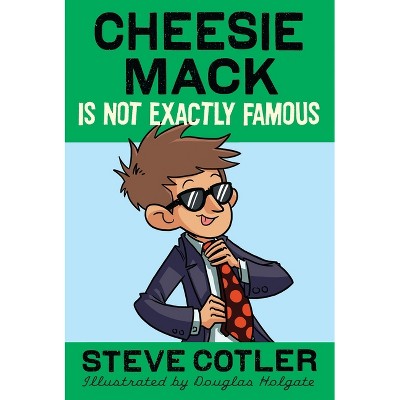 Cheesie Mack Is Not Exactly Famous - by  Steve Cotler (Paperback)