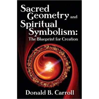 Sacred Geometry and Spiritual Symbolism - by  Donald Brooks Carroll (Paperback)