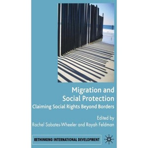 Migration and Social Protection - (Rethinking International Development) by  Rachel Sabates-Wheeler & Rayah Feldman (Hardcover) - 1 of 1