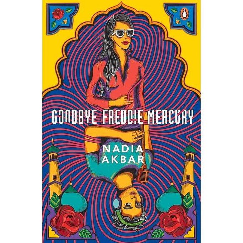 Goodbye Freddie Mercury - By Nadia Akbar (paperback) : Target